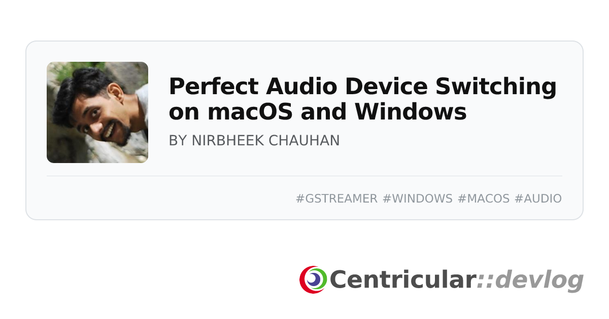 Perfect Audio Device Switching on macOS and Windows · Devlog · Centricular