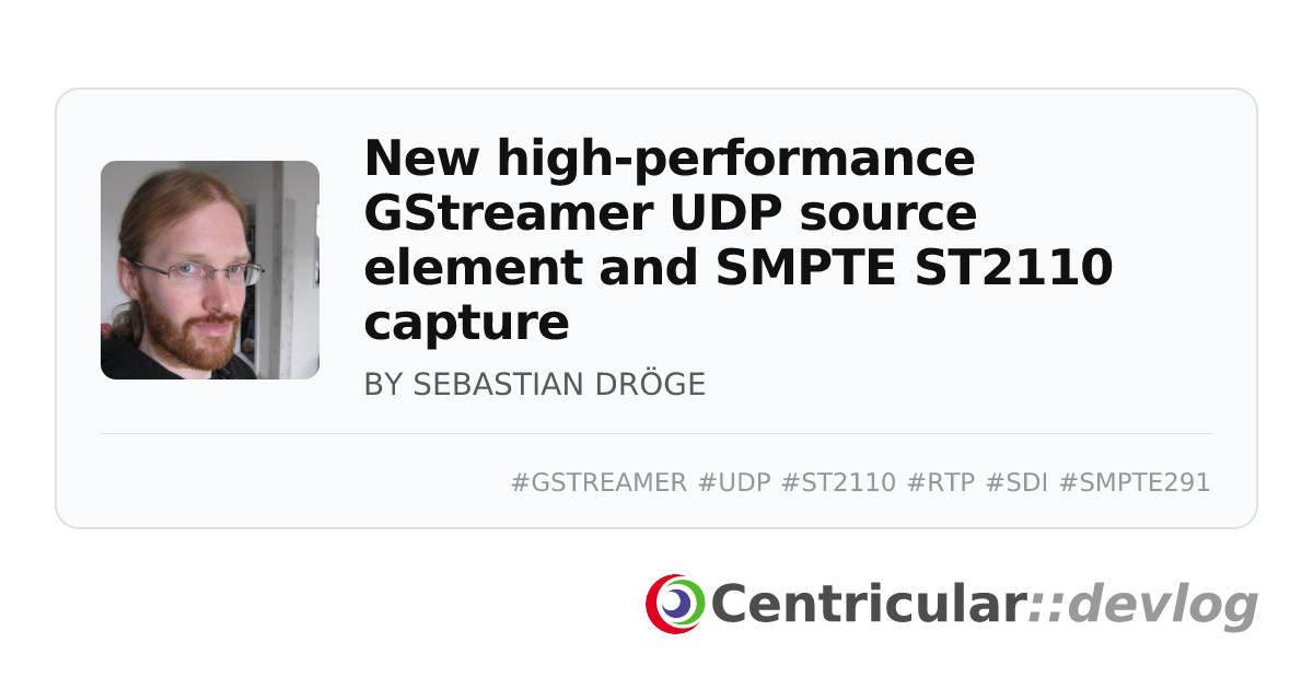 New high-performance GStreamer UDP source element and SMPTE ST2110 capture · Devlog · Centricular