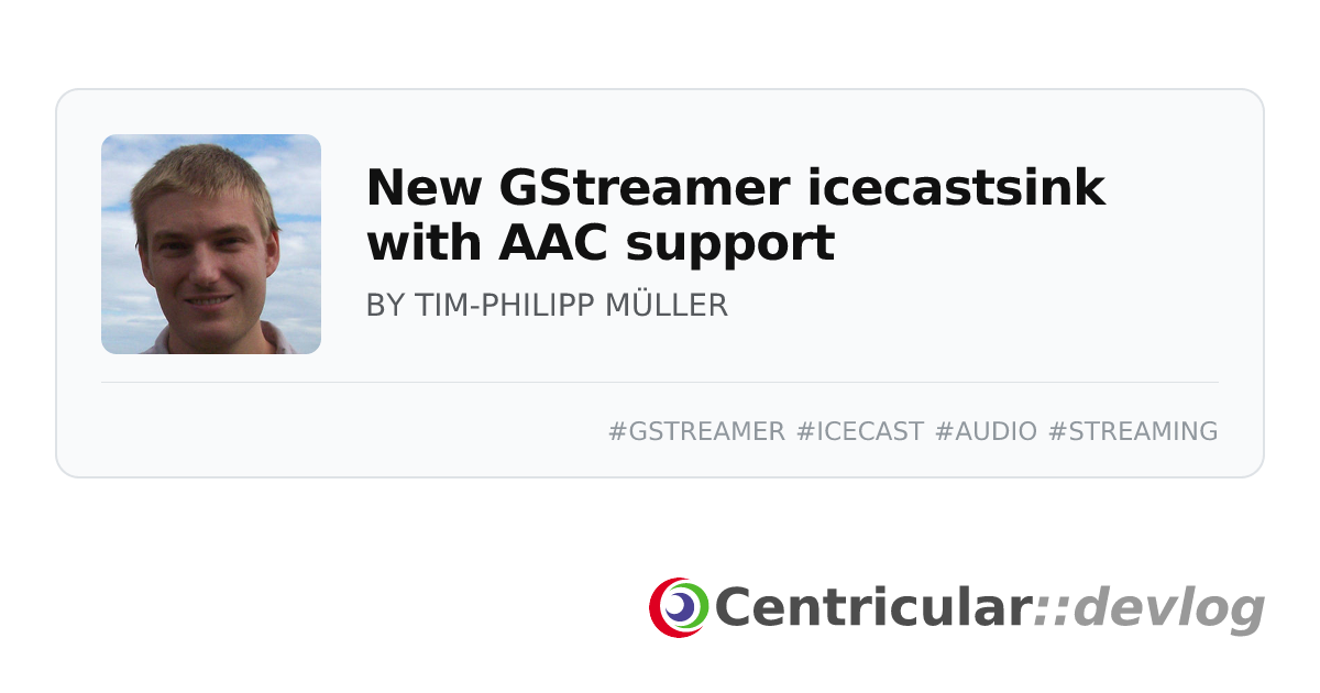 New GStreamer icecastsink with AAC support · Devlog · Centricular