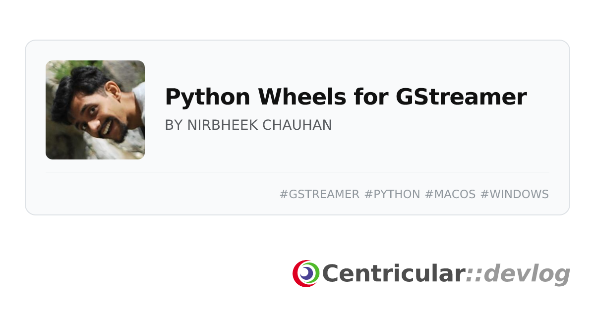 Python Wheels for GStreamer · Devlog · Centricular